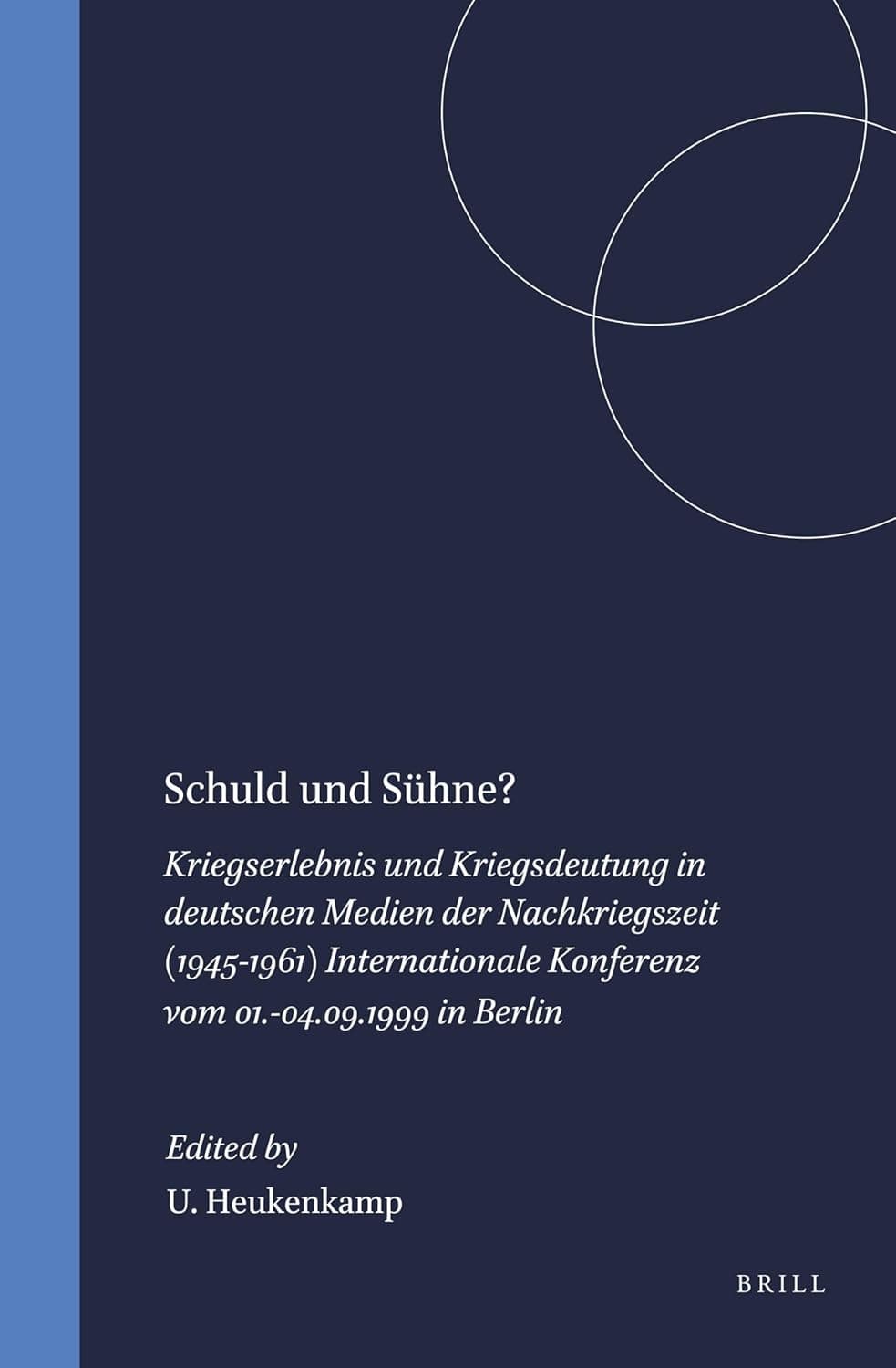 Schuld und Sühne? 1: Kriegserlebnis und Kriegsdeutung in deutschen Medien der Nachkriegszeit (1945-1961) Internationale Konferenz vom 01.-04.09.1999 ... neueren Germanistik, 50/1) (German Edition) - Ursula Heukenkamp