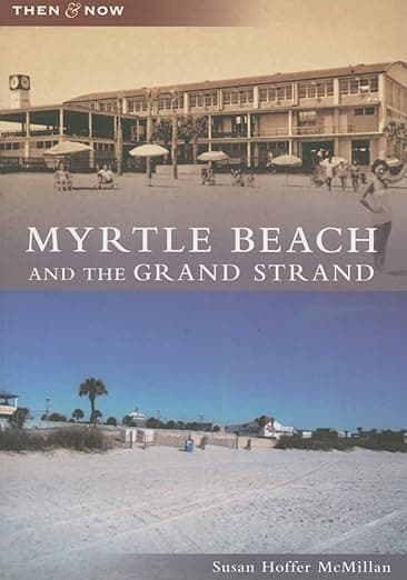 Myrtle Beach and the Grand Strand (SC) (Then and Now) - Susan Hoffer McMillan