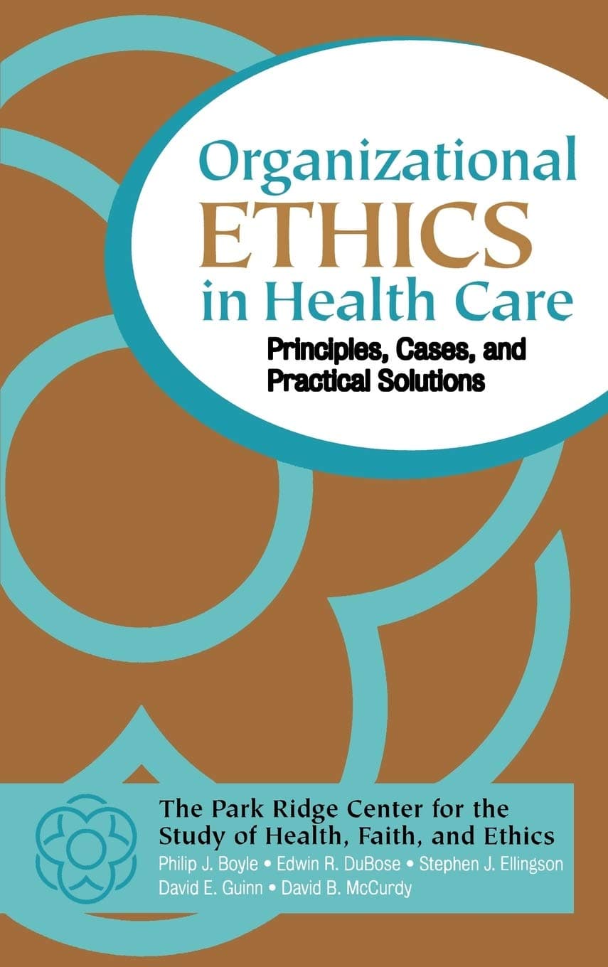 Organizational Ethics in Health Care: Principles, Cases, and Practical Solutions - Jossey-Bass