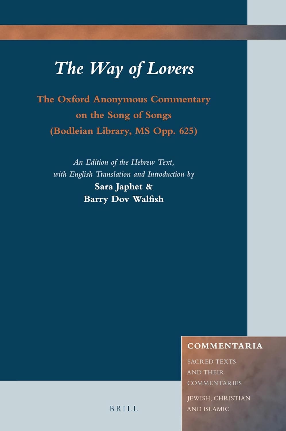 The Way of Lovers: The Oxford Anonymous Commentary on the Song of Songs (Bodleian Library, MS Opp. 625): An Edition of the Hebrew Text, with English Translation and Introduction (Commentaria, 8) - Sara Japhet