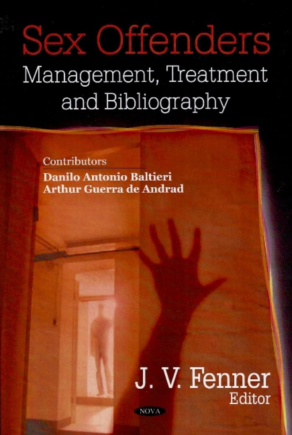 Sex Offenders: Management, Treatment, and Bibliography - J. v. Fenner