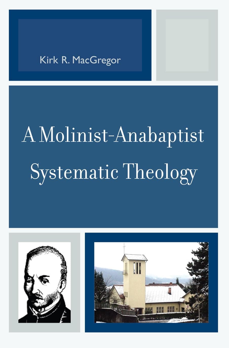 A Molinist-Anabaptist Systematic Theology - University Press Of America