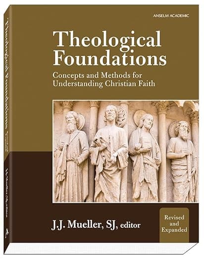 Theological Foundations: Concepts and Methods for Understanding Christian Faith - Anselm Academic