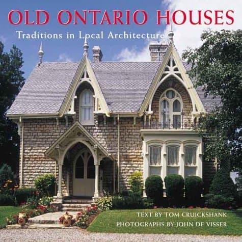 Old Ontario Houses: Traditions in Local Architecture - Tom Cruickshank