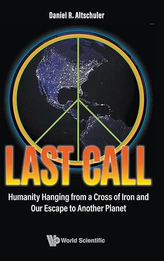 Last Call: Humanity Hanging From A Cross Of Iron And Our Escape To Another Planet - Daniel R Altschuler