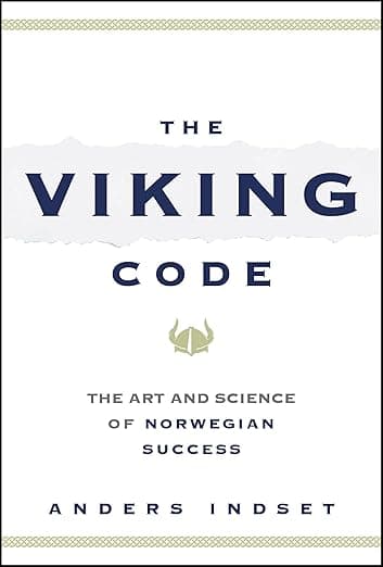 The Viking Code: The Art and Science of Norwegian Success - Anders Indset