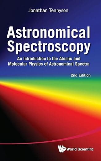 ASTRONOMICAL SPECTROSCOPY: AN INTRODUCTION TO THE ATOMIC AND MOLECULAR PHYSICS OF ASTRONOMICAL SPECTRA (2ND EDITION) - Tennyson Jonathan