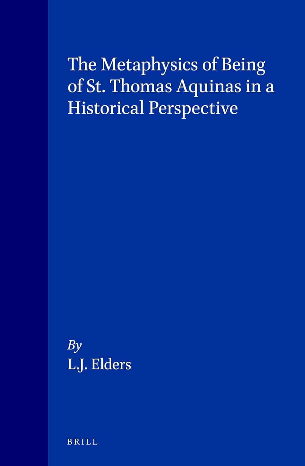 The Metaphysics of Being of St. Thomas Aquinas in a Historical Perspective (Studien und Texte zur Geistesgeschichte des Mittelalters, 34) - Thomas Aquinas