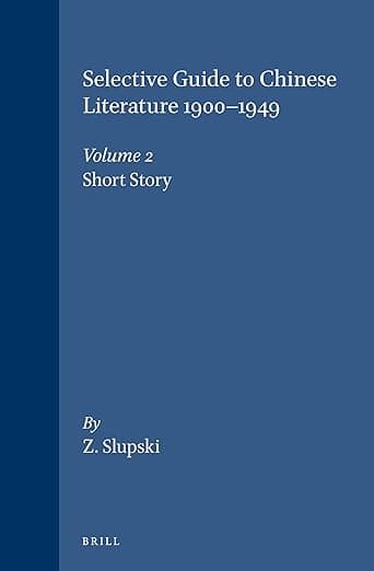 A Selective Guide to Chinese Literature, 1900-1949: The Short Story (002) - Brill Academic Pub