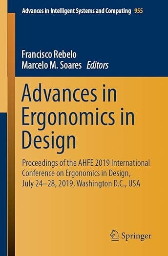 Advances in Ergonomics in Design: Proceedings of the AHFE 2019 International Conference on Ergonomics in Design, July 24-28, 2019, Washington D.C., ... in Intelligent Systems and Computing, 955)