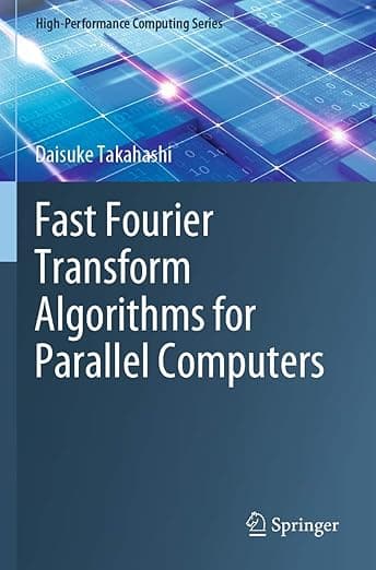 Fast Fourier Transform Algorithms for Parallel Computers (High-Performance Computing Series) - Daisuke Takahashi