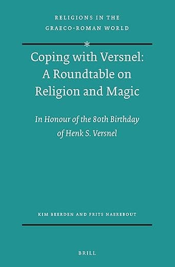 Coping with Versnel: A Roundtable on Religion and Magic: In Honour of the 80th Birthday of Henk S. Versnel (Religions in the Graeco-Roman World, 200) - Frits Naerebout