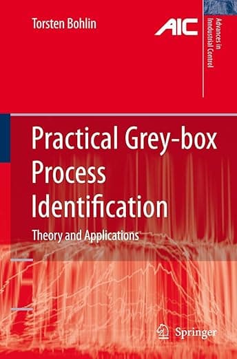 Practical Grey-box Process Identification: Theory and Applications (Advances in Industrial Control) - Torsten P. Bohlin