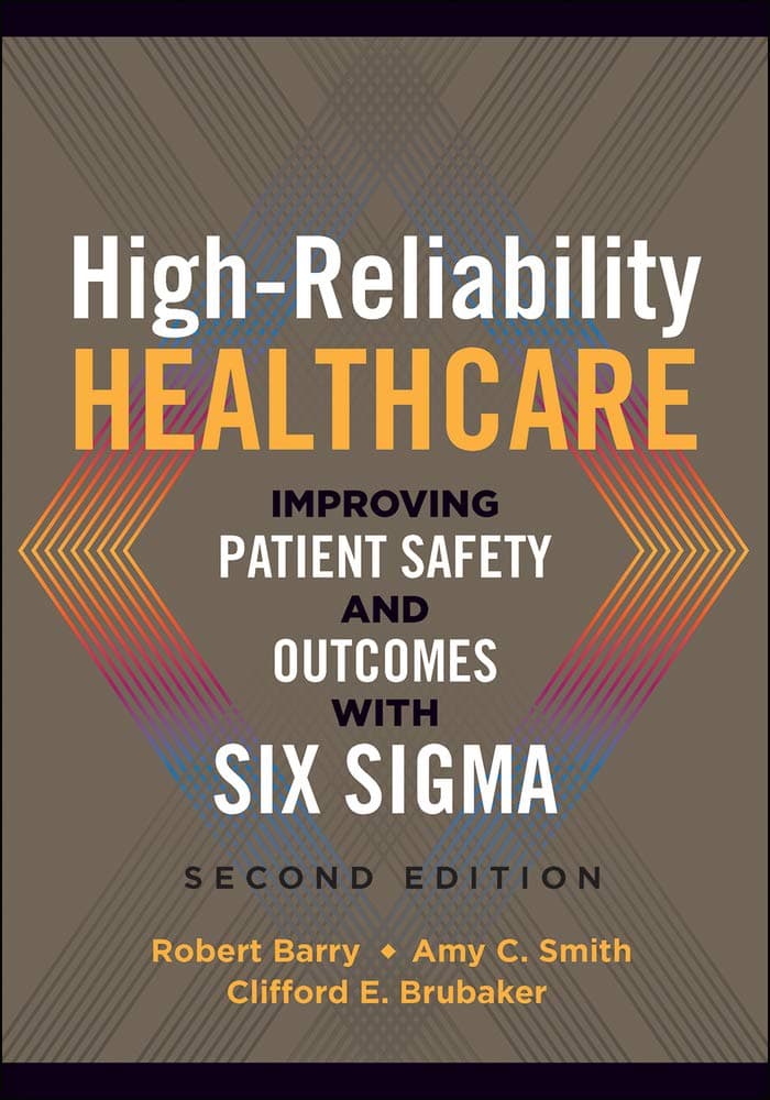 High-Reliability Healthcare: Improving Patient Safety and Outcomes with Six Sigma, Second Edition (ACHE Management) - Health Administration Press