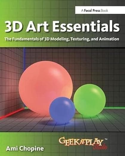 3D Art Essentials: The Fundamentals of 3D Modeling, Texturing, and Animation - Ami Chopine