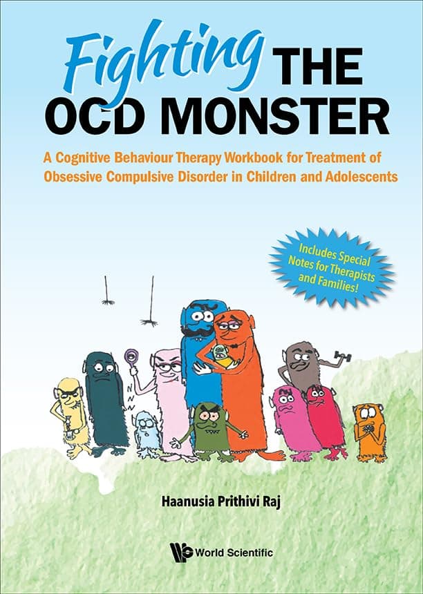 FIGHTING THE OCD MONSTER: A COGNITIVE BEHAVIOUR THERAPY WORKBOOK FOR TREATMENT OF OBSESSIVE COMPULSIVE DISORDER IN CHILDREN AND ADOLESCENTS - World Scientific Publishing Co