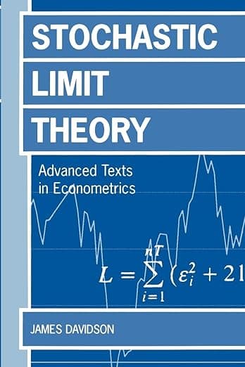 Stochastic Limit Theory: Advance Texts in Econometricicans (Advanced Texts in Econometrics) - James Davidson