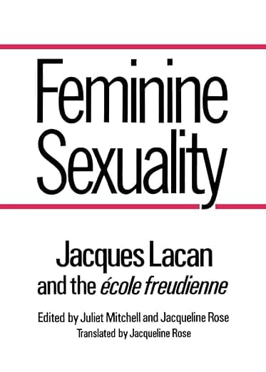 Feminine Sexuality: Jacques Lacan and the école freudienne - Juliet Mitchell