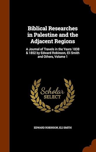 Biblical Researches in Palestine and the Adjacent Regions: A Journal of Travels in the Years 1838 & 1852 by Edward Robinson, Eli Smith and Others, Volume 1 - A. Smith