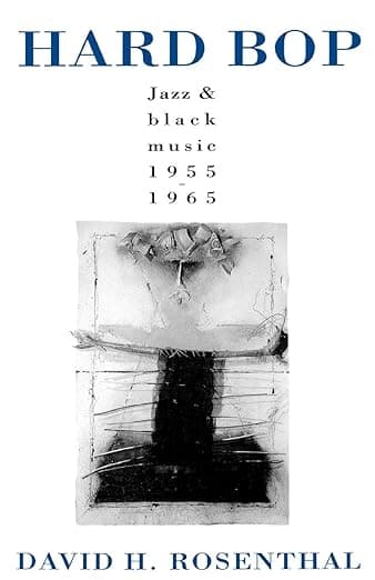 Hard Bop: Jazz and Black Music 1955-1965 - the late David H. Rosenthal