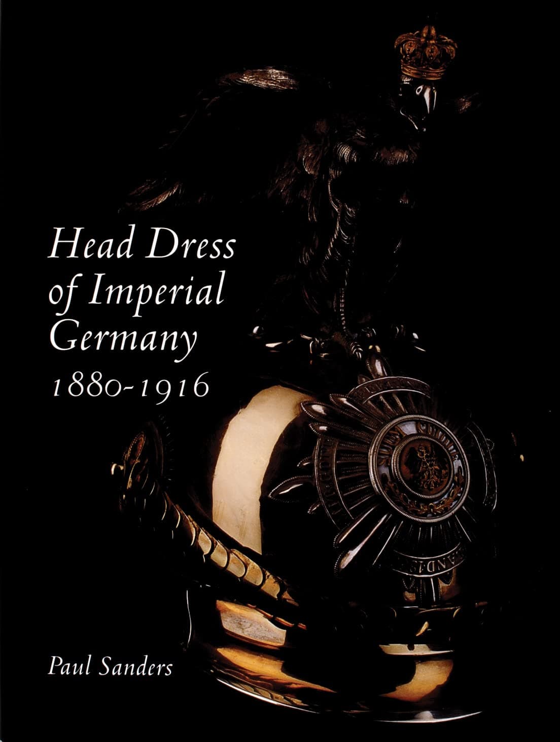 Head Dress of Imperial Germany: 1880–1916 - Paul Sanders