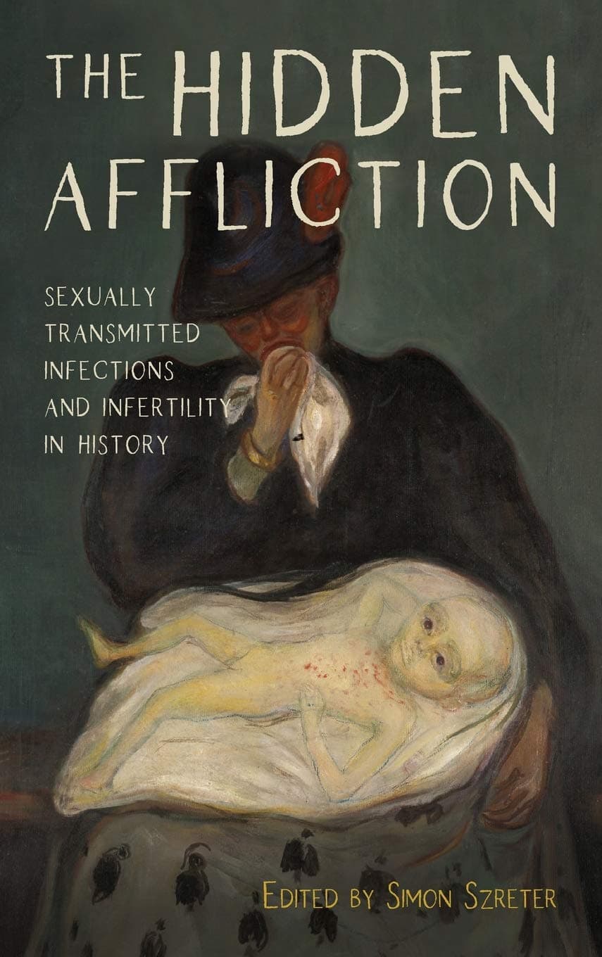 The Hidden Affliction: Sexually Transmitted Infections and Infertility in History (Rochester Studies in Medical History, 46) - Tim Clark