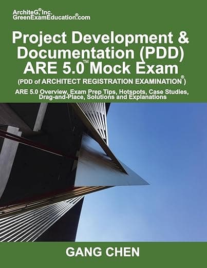 Project Development & Documentation (PDD) ARE 5 Mock Exam (Architect Registration Exam): ARE 5 Overview, Exam Prep Tips, Hot Spots, Case Studies, Drag-and-Place, Solutions and Explanations - ArchiteG, Incorporated