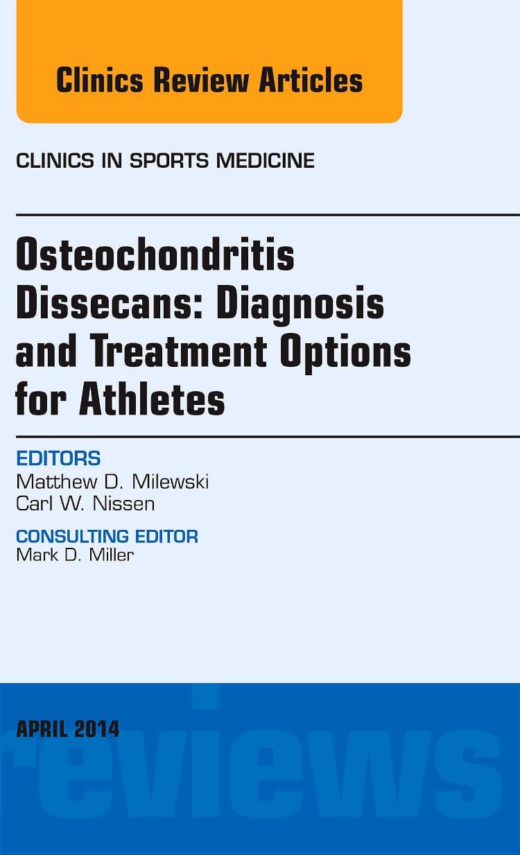 Osteochondritis Dissecans: Diagnosis and Treatment Options for Athletes: An Issue of Clinics in Sports Medicine (Volume 33-2) (The Clinics: Orthopedics, Volume 33-2) - Matthew D. Milewski MD