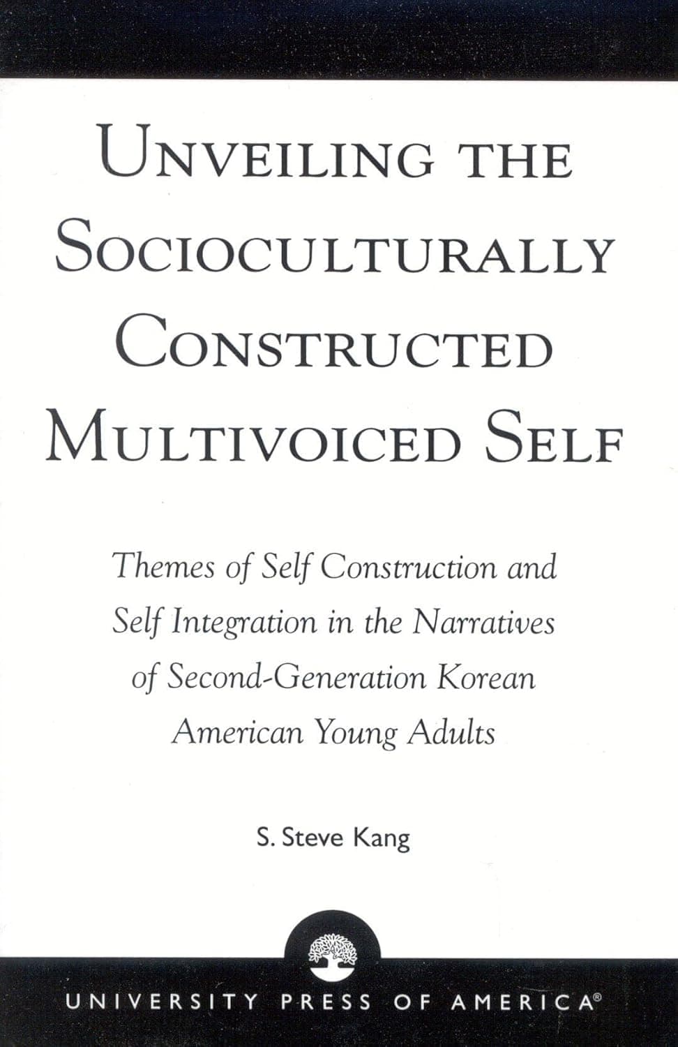 Unveiling the Socioculturally Constructed Multivoiced Self: Themes of Self Construction and Self Integration in the Narratives of Second-Generation Korean American Young Adults