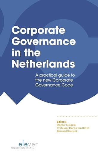 Corporate Governance in the Netherlands: A practical guide to the new Corporate Governance Code - Eleven International Publishing