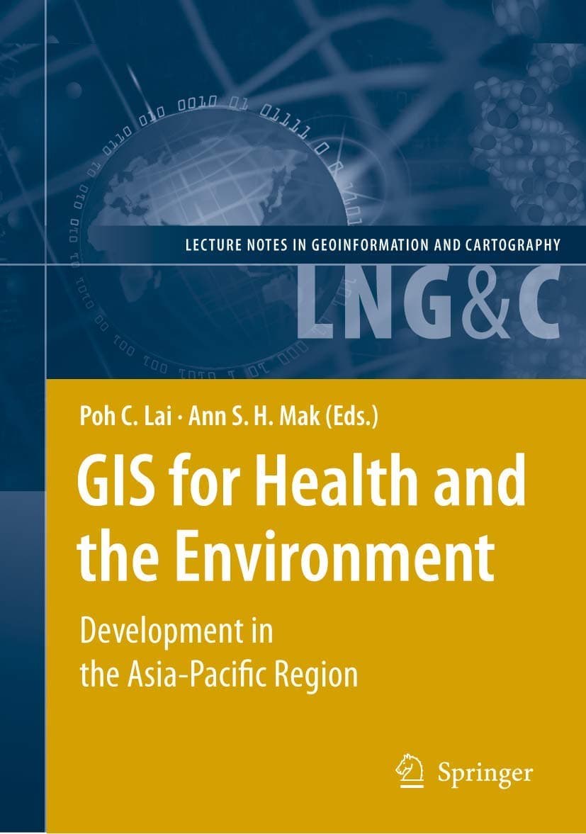 GIS for Health and the Environment: Development in the Asia-Pacific Region (Lecture Notes in Geoinformation and Cartography)