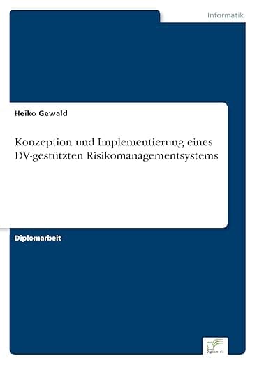 Konzeption und Implementierung eines DV-gestützten Risikomanagementsystems (German Edition) - Diplomarbeiten Agentur diplom.de
