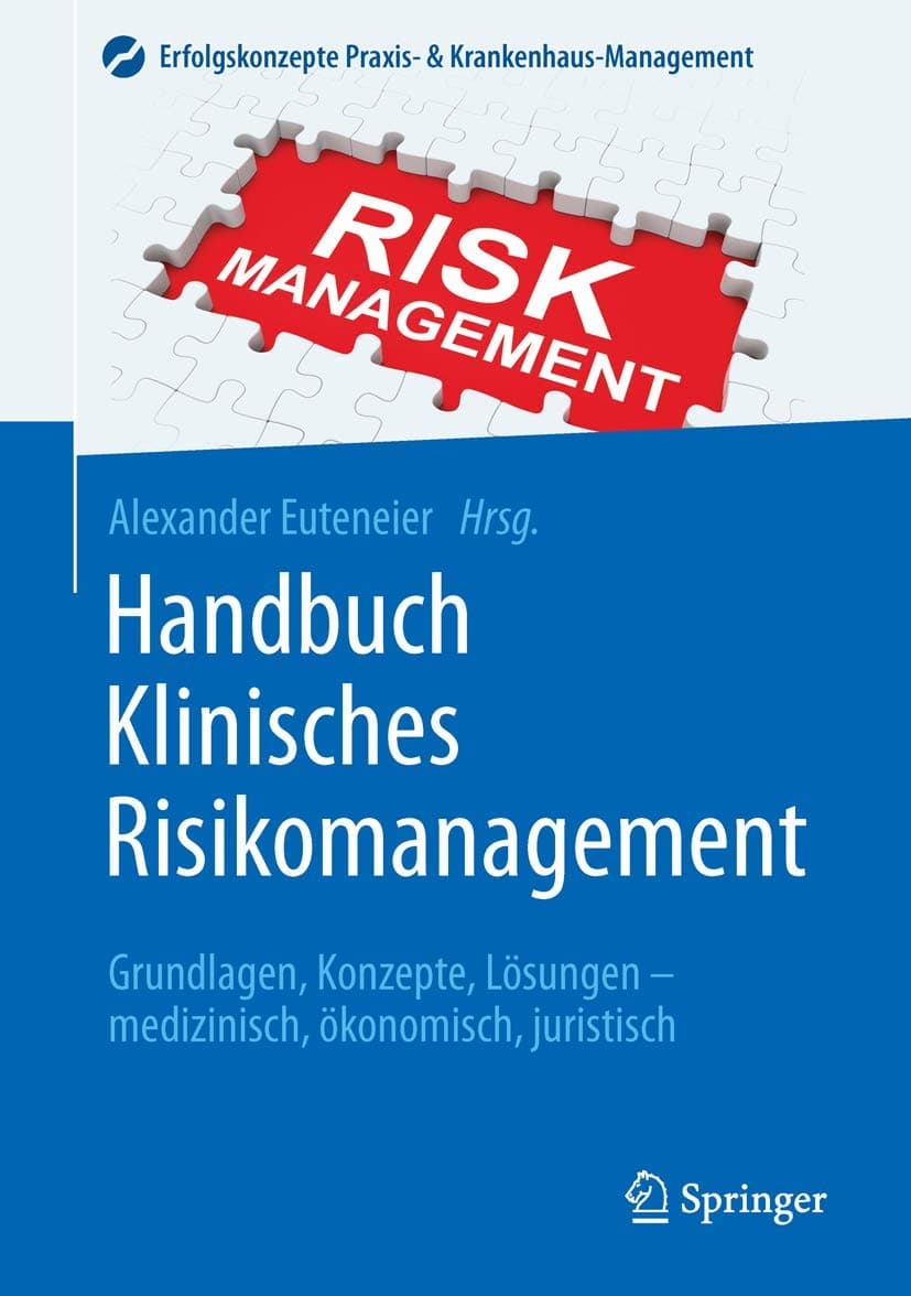 Handbuch Klinisches Risikomanagement: Grundlagen, Konzepte, Lösungen - medizinisch, ökonomisch, juristisch (Erfolgskonzepte Praxis- & Krankenhaus-Management) (German Edition)