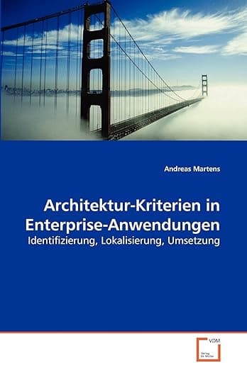 Architektur-Kriterien in Enterprise-Anwendungen: Identifizierung, Lokalisierung, Umsetzung (German Edition) - Andreas Martens