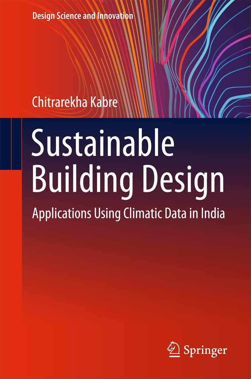Sustainable Building Design: Applications Using Climatic Data in India (Design Science and Innovation) - Chitrarekha Kabre