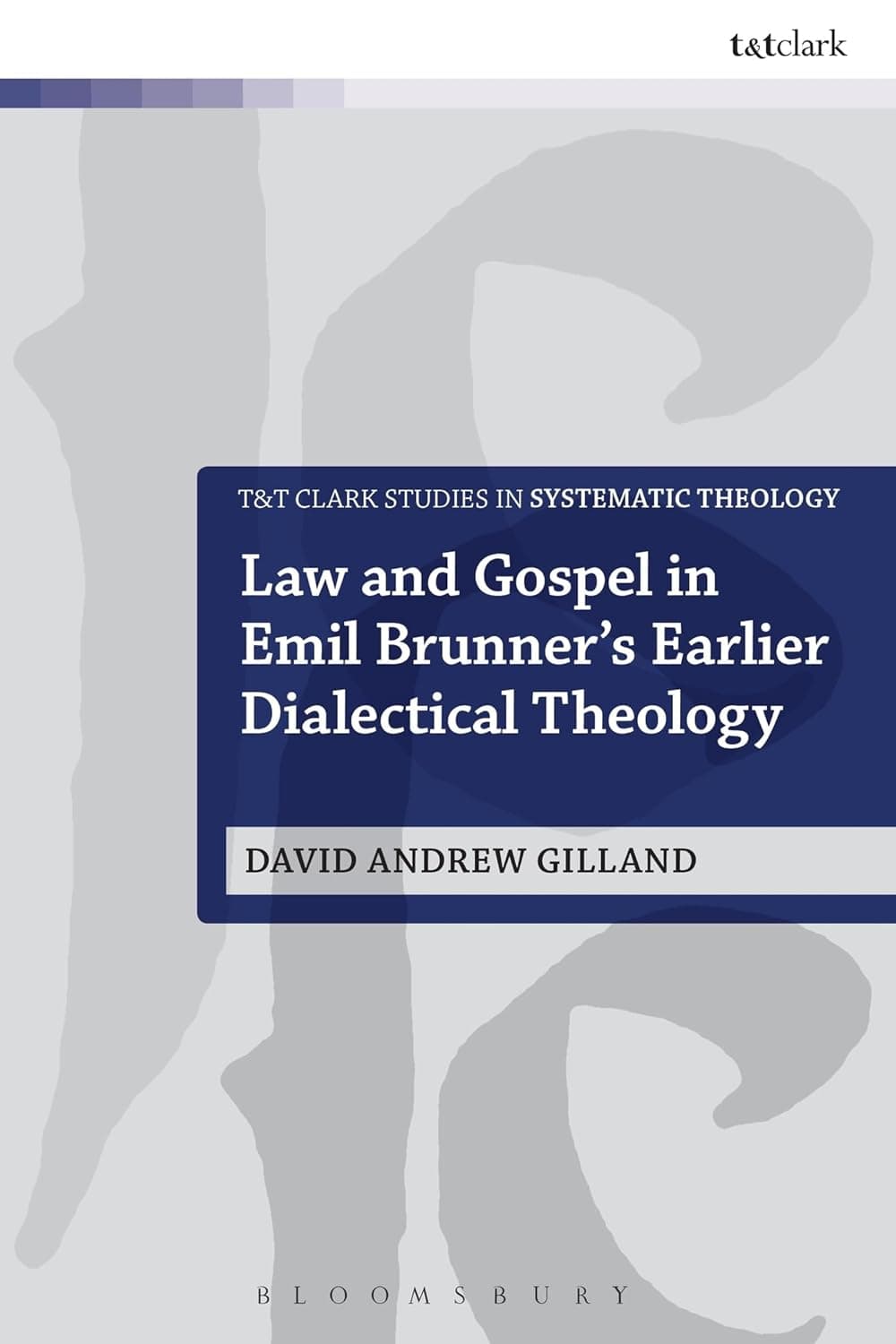 Law and Gospel in Emil Brunner's Earlier Dialectical Theology (T&T Clark Studies in Systematic Theology, 22) - G. Brunner