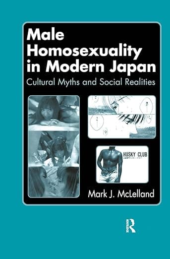 Male Homosexuality in Modern Japan: Cultural Myths and Social Realities - J. Mark