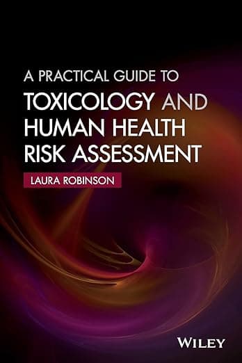 A Practical Guide to Toxicology and Human Health Risk Assessment - Laura Robinson