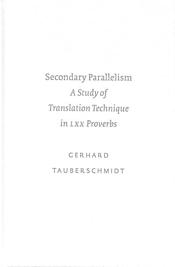 Secondary Parallelism: A Study of Translation Technique in LXX Proverbs (SBL - Academia Biblica, 15) - Gerhard Tauberschmidt