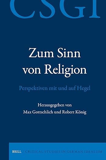 Zum Sinn von Religion. Perspektiven mit und auf Hegel (Critical Studies in German Idealism, 31) (German Edition) - Max Gottschlich