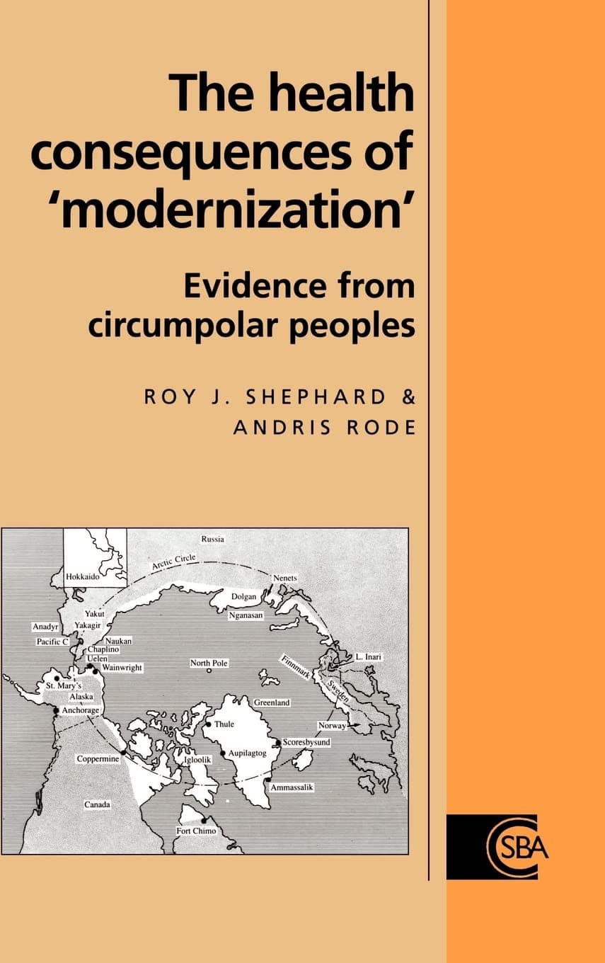 The Health Consequences of 'Modernisation': Evidence from Circumpolar Peoples (Cambridge Studies in Biological and Evolutionary Anthropology, Series Number 17) - Roy J. Shephard