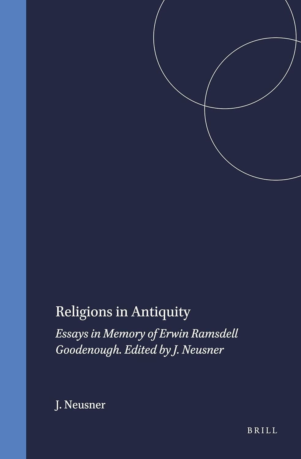 Religions in Antiquity: Essays in Memory of Erwin Ramsdell Goodenough (Numen Book Series, 14) - Jacob Neusner