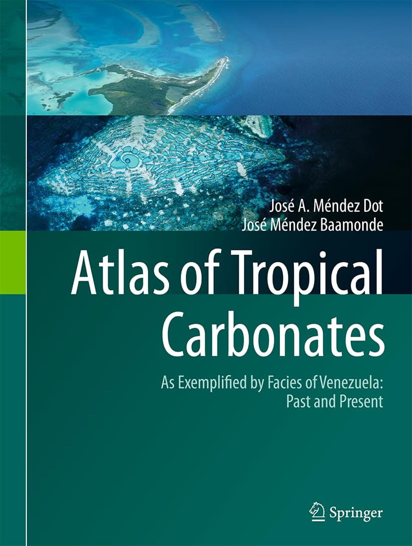 Atlas of Tropical Carbonates: As Exemplified by Facies of Venezuela: Past and Present - José A. Méndez Dot