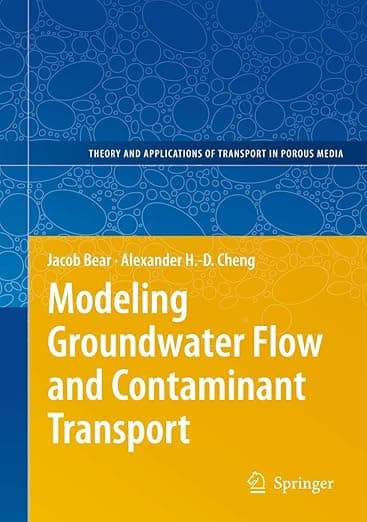 Modeling Groundwater Flow and Contaminant Transport (Theory and Applications of Transport in Porous Media, 23) - Alexander H-D Cheng