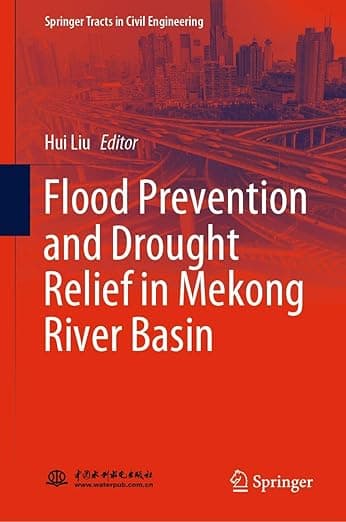 Flood Prevention and Drought Relief in Mekong River Basin (Springer Tracts in Civil Engineering) - Hui Li