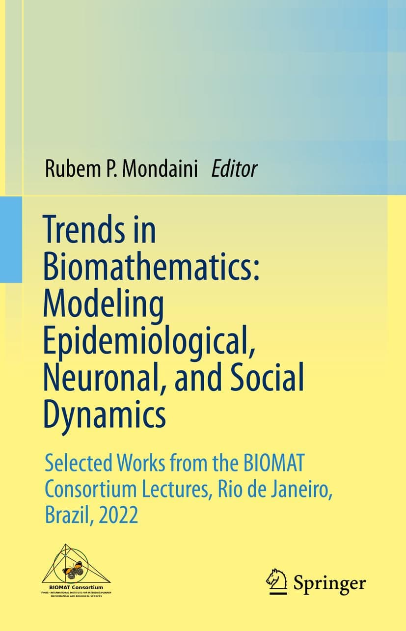 Trends in Biomathematics: Modeling Epidemiological, Neuronal, and Social Dynamics: Selected Works from the BIOMAT Consortium Lectures, Rio de Janeiro, Brazil, 2022 - Rubem P. Mondaini