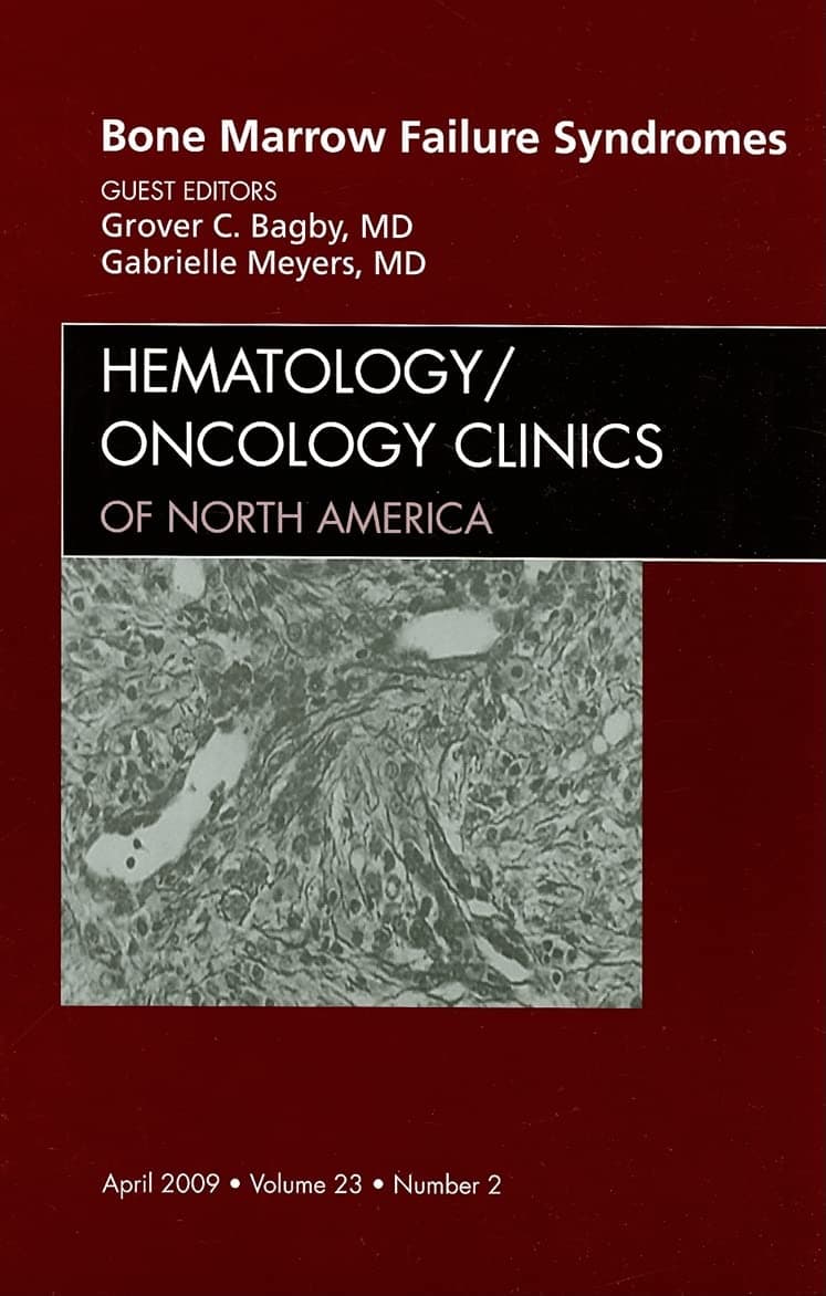 Bone Marrow Failure Syndromes, An Issue of Hematology/Oncology Clinics (Volume 23-2) (The Clinics: Internal Medicine, Volume 23-2) - Grover C. Bagby MD