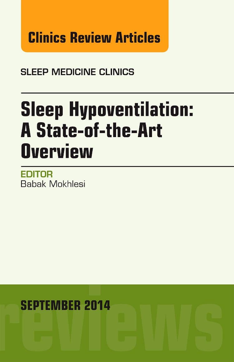 Sleep Hypoventilation: A State-of-the-Art Overview, An Issue of Sleep Medicine Clinics (Volume 9-3) (The Clinics: Internal Medicine, Volume 9-3)