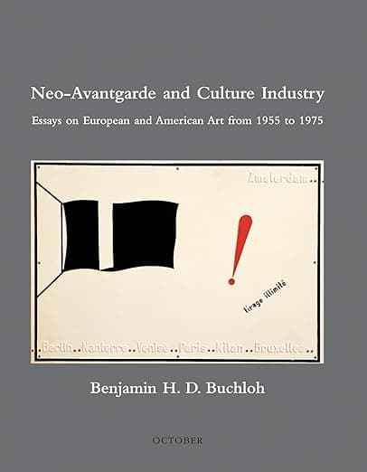 Neo-Avantgarde and Culture Industry: Essays on European and American Art from 1955 to 1975 (October Books) - The MIT Press