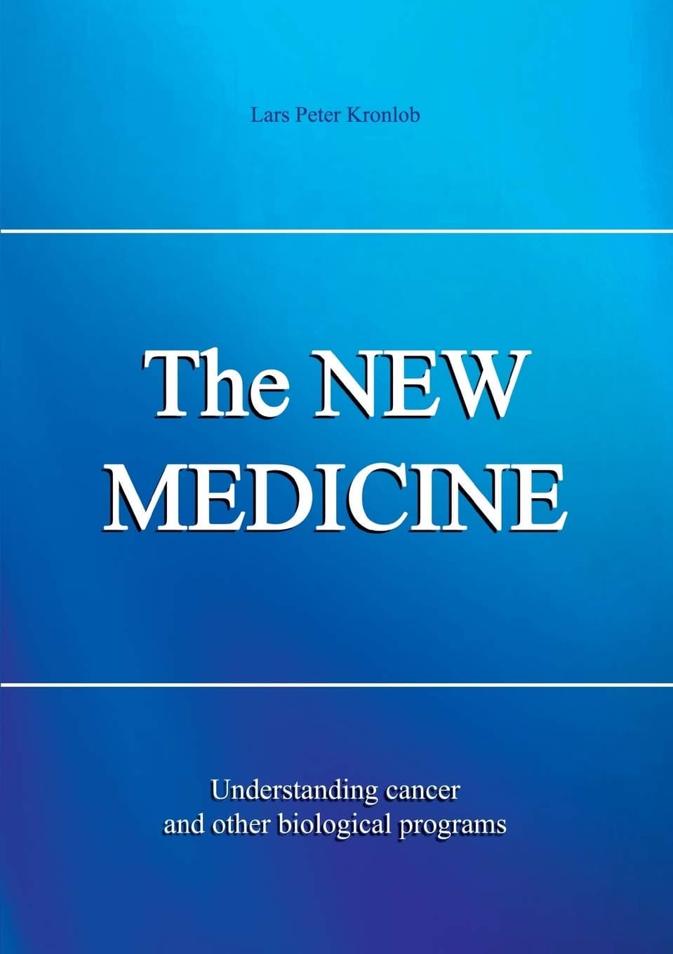 The New Medicine: Understanding Cancer and Other Biological Programs - Edition Esoterick Publishing